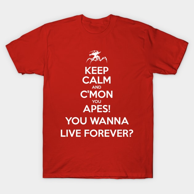 C'mon you Apes! You Wanna Live Forever? T-Shirt by prometheus31